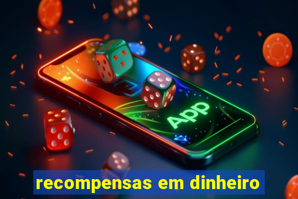 recompensas em dinheiro